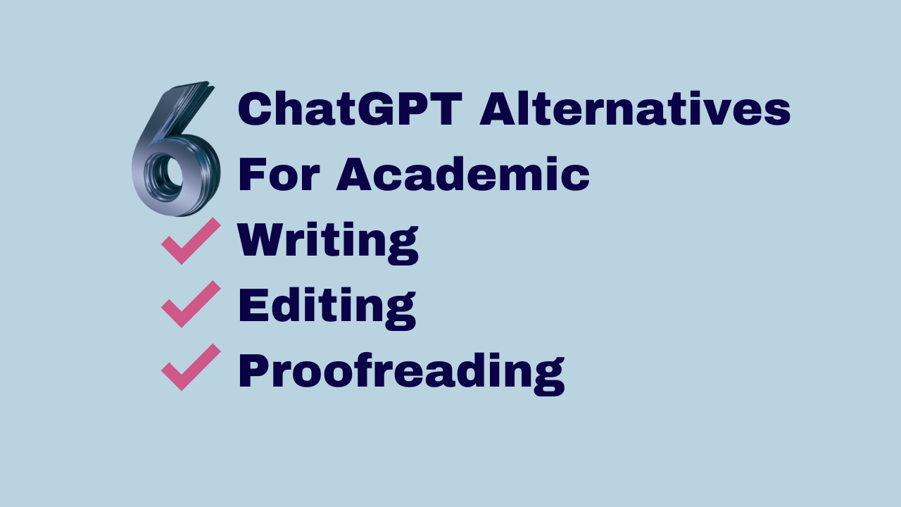 6 best ChatGPT alternatives for academic writing, editing, and proofreading