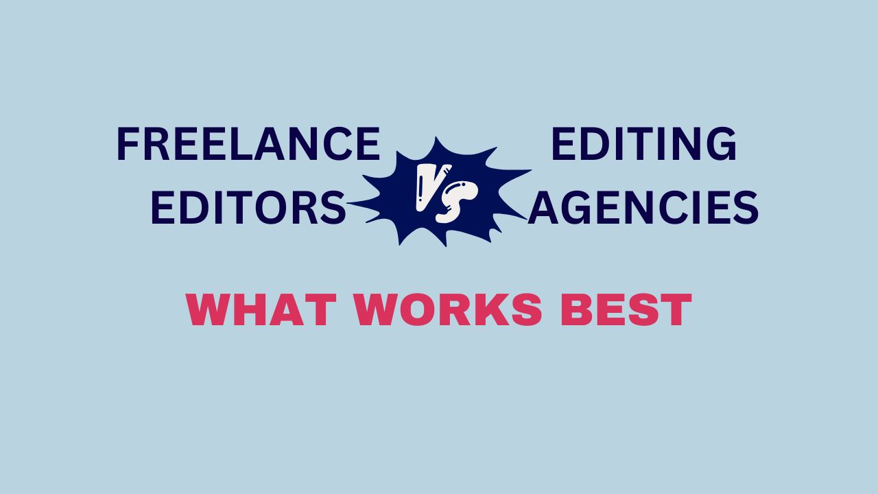 Freelance editors vs academic editing agencies